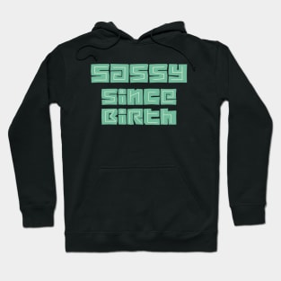 Sassy since birth Hoodie